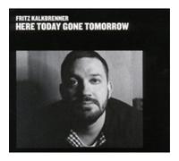 Fritz Kalkbrenner Here Today, Gone Tomorrow (CD) Album (US IMPORT)