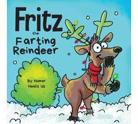 Fritz the Farting Reindeer: A Story About a Reindeer Who Farts: 3 (Farting Adventures)