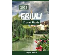 Friuli Travel Guide 2026: Discover hidden gems, scenic itineraries, top places to stay, and unforgettable food and wine experiences for a vacation in Italy