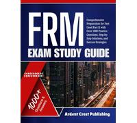 FRM EXAM STUDY GUIDE: Comprehensive Preparation for Part I and Part II with Over 1000 Practice Questions, Step-by-Step Solutions, and Success Strategies