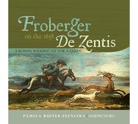 Froberger On The 1658 De Zentis: A Roman Wedding Fit For A Queen