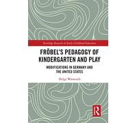 Fröbel’s Pedagogy of Kindergarten and Play – Modifications in Germany and the US – Routledge