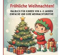 Fröhliche Weihnachten! Malbuch für Kinder 4-8 Jahre - Einfache und Süße Weihnachtsmotive: Weihnachtsmann, Rentiere, Geschenke, Tannenbäume & Winterspaß
