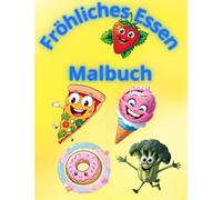 Fröhliches Essen - Malbuch: Ein lustiges Malbuch für Kinder von 4 bis 12 Jahren mit fröhlichen Lebensmitteln wie Obst, Gemüse, Pizza und Eis zum Ausmalen