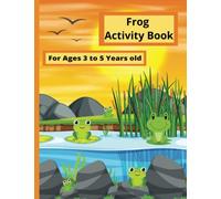 Frog Activity Book: For Ages 3 to 5 Years Old Cute Activity Book With 95 Activity Pages Such As Mazes Word Search Coloring Sudoku And Much More