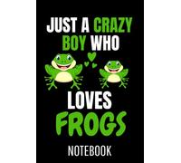 Frog Amphibian Just A Crazy Boy Who Loves Frogs: College Ruled Journal or Notebook (6x9 inches) with 120 pages