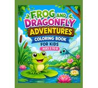 FROG AND DRAGONFLY ADVENTURES COLORING BOOK FOR KIDS AGES 2 TO 8