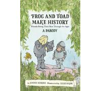 Frog and Toad Make History [A Parody] : Friends Doing Their Best Through the Ages