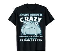 Frog Arguing With Me Is Crazy Because My Goal Isn't To Win T-Shirt