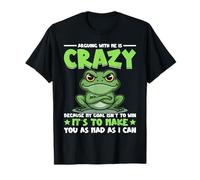 Frog Arguing with Me is Crazy Because My Goal Isn't to Win T-Shirt