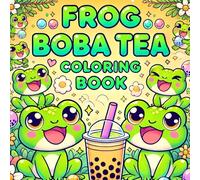 Frog Boba Tea Coloring Book for Kids Ages 2-10: 35 Kawaii Frogs & Bubble Tea Designs (Cute Animal & Drink Themed Activity Book) Fun Activity
