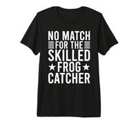 Frog Catcher No Match for The Skilled Frog Premium T-Shirt