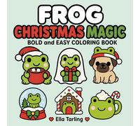 Frog Christmas Magic Coloring Book: Festive Bold & Easy Coloring Pages for Holiday Relaxation and Cute Christmas Gifts (Cozy Animal Coloring Series)