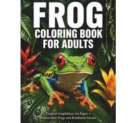 Frog Coloring Book for Adults: Tropical Amphibian Art Pages Poison Dart Frogs and Rainforest Scenes: Tropical Amphibian Art Pages • Poison Dart Frogs and Rainforest Scenes