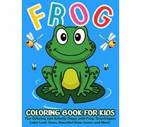 Frog Coloring Book for Kids: 50+ Cute and Simple Frog Coloring and Activity Pages with Frog, Grasshopper, Lotus Leaf, Grass, Beautiful River Scenes and More! For Kids