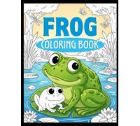 Frog Coloring Book: Fun and Adorable Frog Coloring Pages for Children
