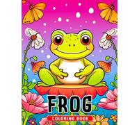 Frog Coloring Book: Relax and relieve stress with 30 charming frog illustrations that are both decorative and adorable!