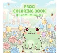 Frog Coloring Book With Fun Fact: 50 Pages of Cute Frogs to Color and Learn - Animal Book for Kids and adults - Gift for Frog Lovers, Pond Fans, and Curious Minds