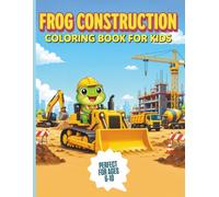 Frog Construction Coloring Book for Kids: 30 Bold & Easy Construction Scenes Featuring Bulldozers, Excavators, Cranes, Dump Trucks & More | Perfect for Ages 6-10