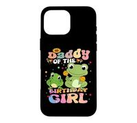 Frog Daddy of the Birthday Girl Case for iPhone 16 Pro Max