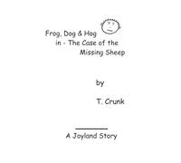 Frog, Dog and Hog in -- The Case of the Missing Sheep: A Joyland Story