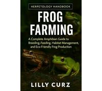 FROG FARMING: A Complete Amphibian Guide to Breeding, Feeding, Habitat Management, and Eco-Friendly Frog Production.
