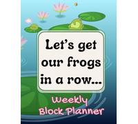 Frog & Friends: A Cozy Weekly Planner for Time Blocking, Habit Tracking, and Weekly Focus (Undated 8.5 x 11 Organizer)