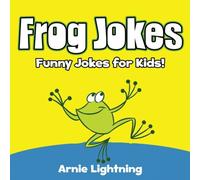Frog Jokes: Funny Frog Jokes for Kids!: Volume 7