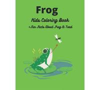 Frog Kids Coloring Book +Fun Facts about Frog & Toad: Frog Kids Coloring Book +Fun Facts about Frog & Toad Children Activity Book for Boys & Girls Age ... Pages of Frogs, The ... (Cool Kids Learning