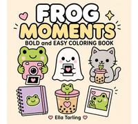 Frog Moments Coloring Book: Cute Everyday Coloring Pages for Cozy Breaks, Mindful Fun and Simple Relaxation (Cozy Animal Coloring Series)