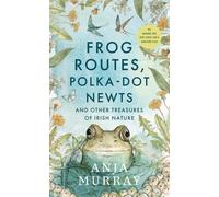 Frog Routes, Polka-Dot Newts and Other Treasures of Irish Nature