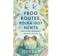 Frog Routes, Polka-Dot Newts and Other Treasures of Irish Nature