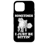 Frog - Sometimes I Just Be Sittin Case for iPhone 16 Pro Max