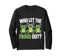 Frog Who Let The Frogs Out Funny Sarcasm Long Sleeve T-Shirt