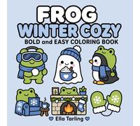 Frog Winter Cozy Coloring Book: Comforting Winter Coloring Pages for Calm Indoor Activities and Cold Weather Fun (Cozy Animal Coloring Series)