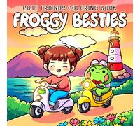 Froggy Besties Coloring Book: Cozy & Cute Coloring Pages Featuring Adorable Frog and Sweet Girl in Their Everyday Adventures with Kawaii Illustrations for All Ages Relaxation