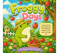Froggy Days: A Cute and Cozy Coloring Book with Fun and Relaxing Designs for Frog Lovers of All Ages