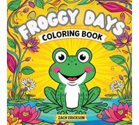 Froggy Days Coloring Book: Charming Frog Moments to Color for All Ages - A Delightful Blend of Relaxation, Creativity, and Pond-Themed Fun