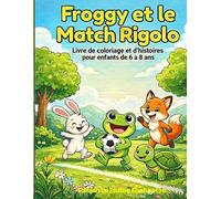 Froggy et le Match Rigolo.: Un livre de coloriage amusant avec des animaux et un ballon - Pour enfants de 6 à 8 ans (Les Aventures de Froggy.)