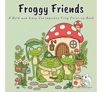 Froggy Friends: Coloring Book for Adults and Teens Featuring Cute Frogs, Mushrooms and Cozy Pond Scenes, Bold and Easy Designs for Relaxation