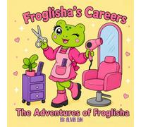Froglisha's Careers: The Adventures of Froglisha, Bold & Breezy Cute Career Coloring Pages Featuring Froglisha in Real-Life Jobs, Cute Cozy Frog ... Spaces and Stress-Free Fun for Relaxation