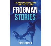 Frogman Stories – Life and Leadership Lessons from the SEAL Teams