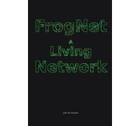 FrogNet: A Living Network: programmed by fellows with compassion and vision