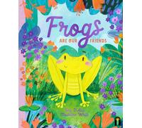 Frogs Are Our Friends (Our Friends in the Garden)