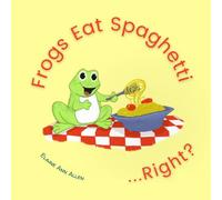 Frogs Eat Spaghetti...Right?: What Animals Eat: 1 (Animals Do Right)