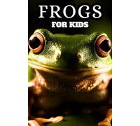 Frogs for Kids: Beautiful Pictures with Amazing Facts for Kids