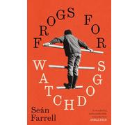 Frogs for Watchdogs: 'A stunning novel that will live long in my imagination.’ DONAL RYAN