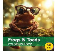 Frogs & Toads Coloring Book: Awsome Frogs & Toads Coloring Book for Children Age 3-12 (Coloring books for kids and toddlers)