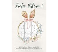 Frohe Ostern Sudoku: 200 Rätsel von leicht bis schwer für Erwachsene und Senioren - das ideale Ostergeschenk für Oma und Opa