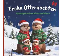 Frohe Otternachten - Das große Weihnachtsbuch für Kinder ab 4 bis 10 Jahren: 24 liebevolle Adventsgeschichten zum Vorlesen & Ausmalen mit der ... Stories - Die Abenteuer der Otterfamilie“)